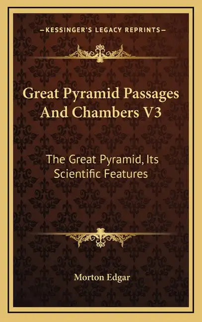 Great Pyramid Passages and Chambers V3: The Great Pyramid, Its Scientific Features - Hardcover