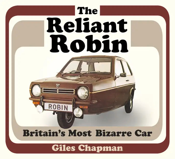 The Reliant Robin: Britain's Most Bizarre Car - Paperback