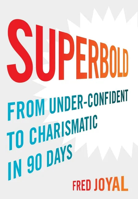 Superbold: From Under-Confident to Charismatic in 90 Days - Hardcover