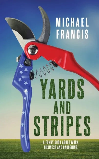 Yards and Stripes: A Funny Book About Work, Business and Gardening. - Paperback