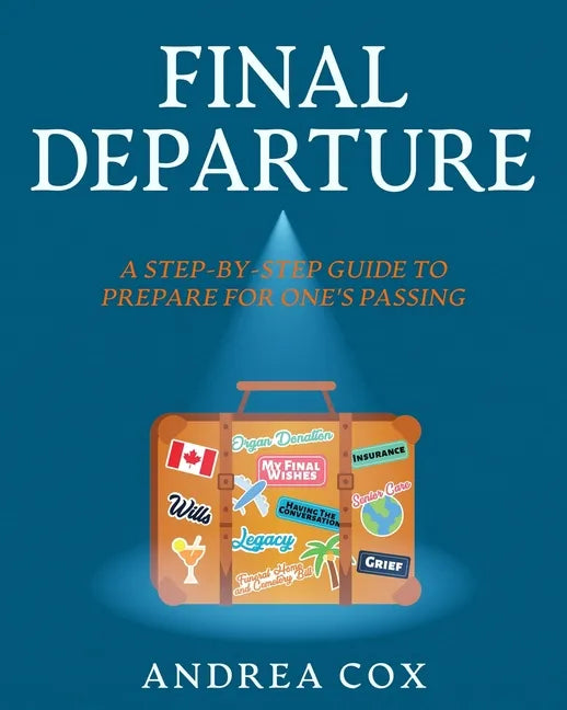 Final Departure: A Step-By-Step Guide To Prepare For One's Passing - Paperback