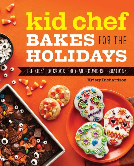 Kid Chef Bakes for the Holidays: The Kids' Cookbook for Year-Round Celebrations - Paperback