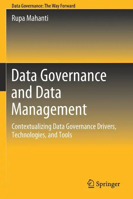 Data Governance and Data Management: Contextualizing Data Governance Drivers, Technologies, and Tools - Paperback