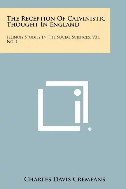 The Reception Of Calvinistic Thought In England: Illinois Studies In The Social Sciences, V31, No. 1 - Paperback