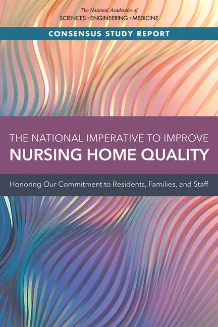 The National Imperative to Improve Nursing Home Quality: Honoring Our Commitment to Residents, Families, and Staff - Paperback