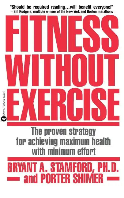 Fitness Without Exercise: The Proven Strategy for Achieving Maximum Health with Minimum Effort - Paperback