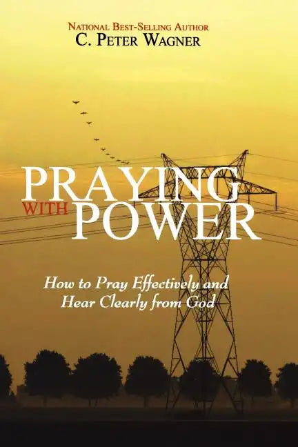 Praying with Power: How to Prayer Effectively and Hear Clearly from God - Paperback