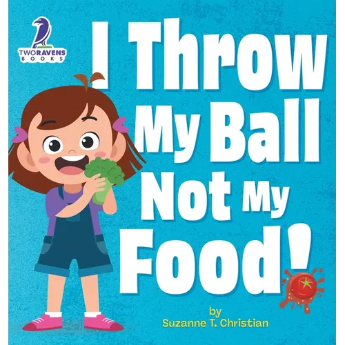 I Throw My Ball, Not My Food!: An Affirmation-Themed Toddler Book About Not Throwing Food (Ages 2-4) - Hardcover