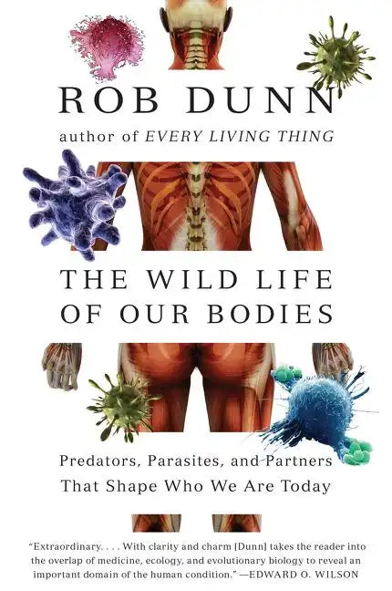 The Wild Life of Our Bodies: Predators, Parasites, and Partners That Shape Who We Are Today - Paperback