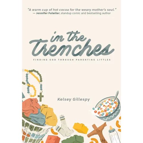 In the Trenches: Finding God Through Parenting Littles - Paperback
