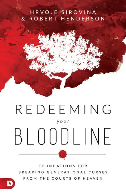 Redeeming Your Bloodline: Foundations for Breaking Generational Curses from the Courts of Heaven - Paperback