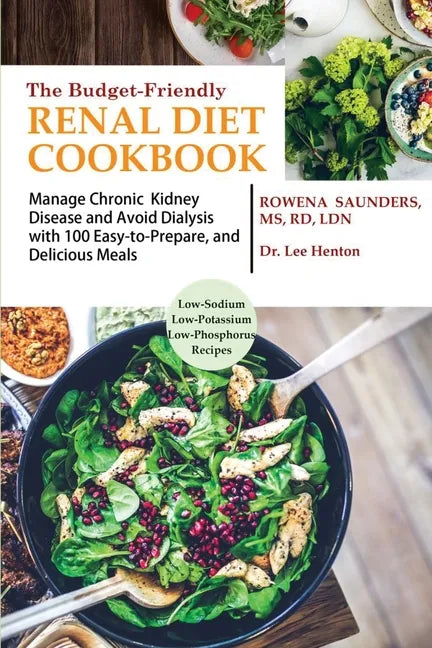 The Budget Friendly Renal Diet Cookbook: Manage Chronic Kidney Disease and Avoid Dialysis with 100 Easy to Prepare and Delicious Meals Low in Sodium, - Paperback