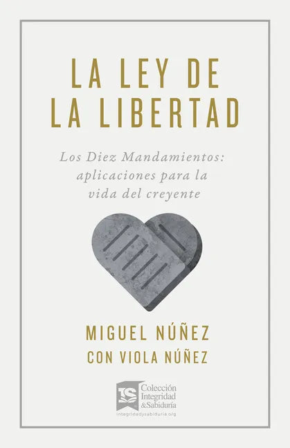La Ley de la Libertad: Los Diez Mandamientos: Aplicaciones Para La Vida del Creyente - Paperback