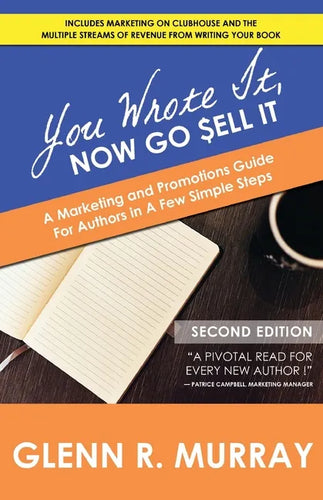 You Wrote It, Now Go Sell It - 2nd Edition: A Marketing and Promotions Guide For Authors In A Few Simple Steps - Paperback
