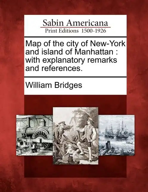Map of the City of New-York and Island of Manhattan: With Explanatory Remarks and References. - Paperback
