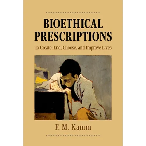 Bioethical Prescriptions: To Create, End, Choose, and Improve Lives - Paperback