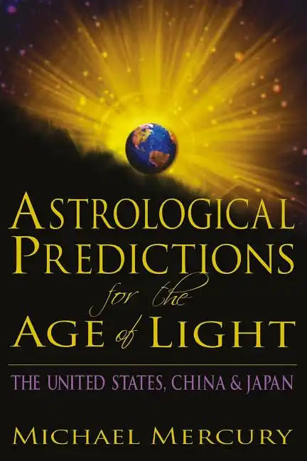 Astrological Predictions for the Age of Light: The United States, China & Japan - Paperback