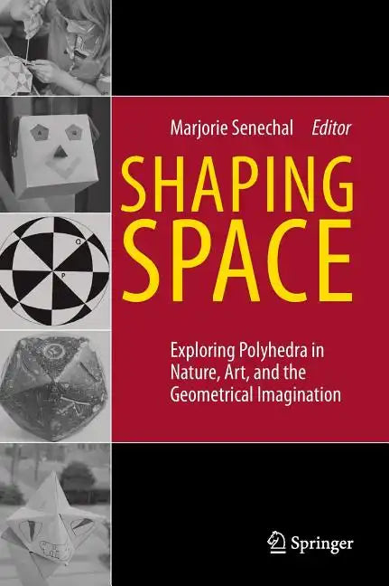 Shaping Space: Exploring Polyhedra in Nature, Art, and the Geometrical Imagination - Hardcover