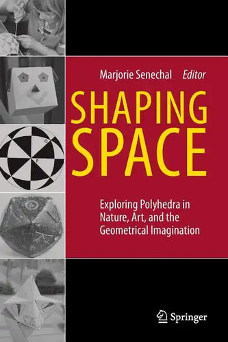 Shaping Space: Exploring Polyhedra in Nature, Art, and the Geometrical Imagination - Hardcover