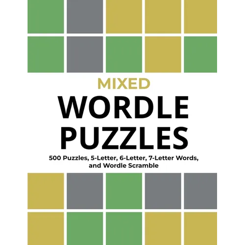 Mixed Wordle Puzzles: 500 Puzzles, 5-Letter, 6-Letter, 7-Letter Words, and Wordle Scramble. Big Book of Wordle Games With Easy, Medium, and Hard Puzzl - Paperback