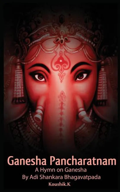 Ganesha Pancharatnam: A hymn on Ganesha by Shankara Bhagavadpada - Paperback