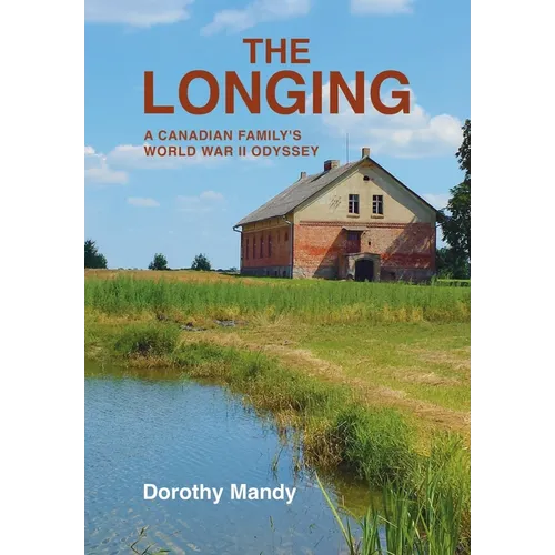 The Longing: A Canadian Family's World War II Odyssey - Hardcover