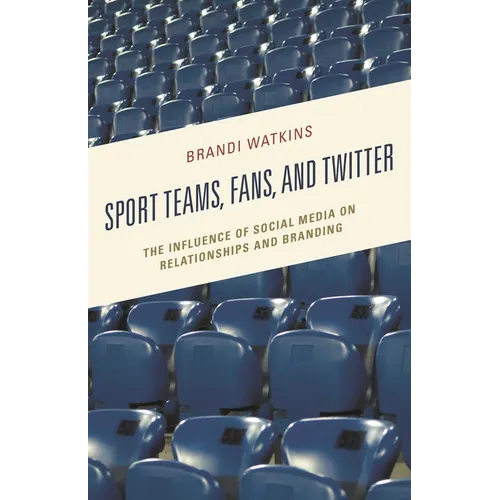 Sport Teams, Fans, and Twitter: The Influence of Social Media on Relationships and Branding - Paperback