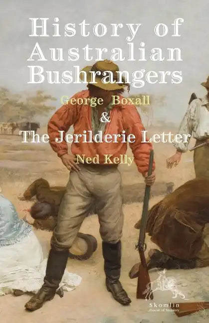 History of Australian Bushrangers: & the Jerilderie Letter - Paperback