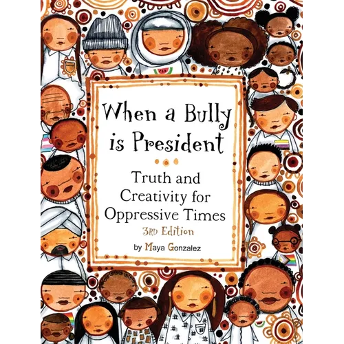 When a Bully is President: Truth and Creativity for Oppressive Times - Hardcover
