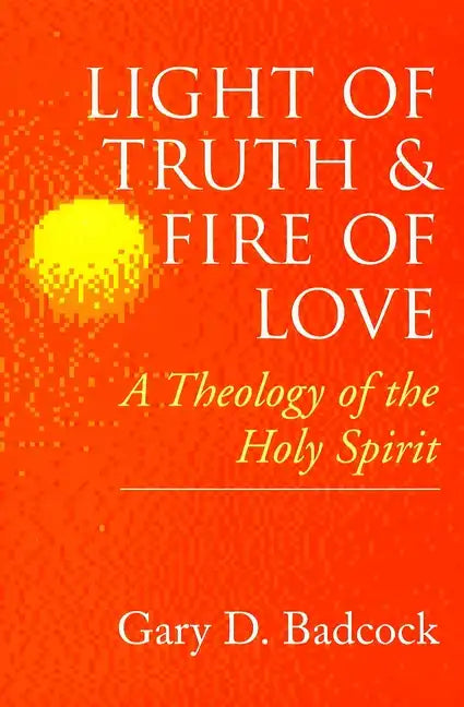 Light of Truth and Fire of Love: A Theology of the Holy Spirit - Paperback