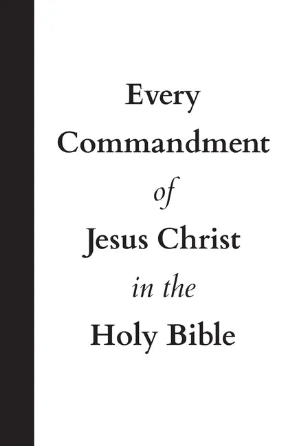 Every Commandment of Jesus Christ In The Holy Bible - Paperback