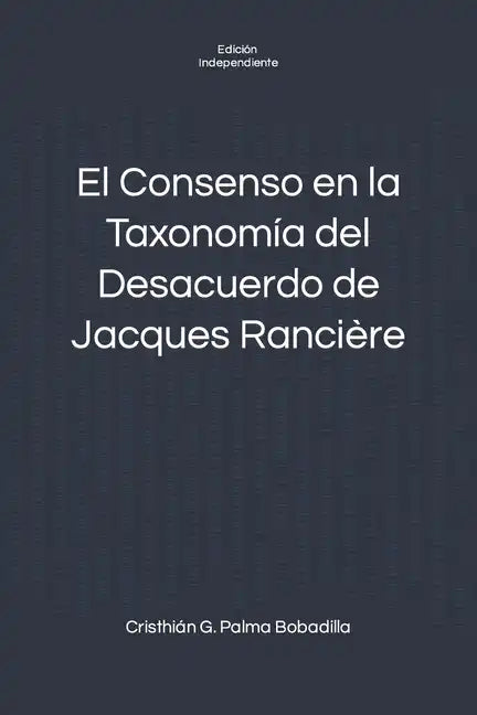 El Consenso en la Taxonomía del Desacuerdo de Jacques Rancière - Paperback
