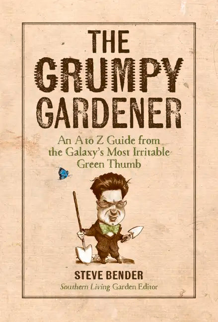 The Grumpy Gardener: An A to Z Guide from the Galaxy's Most Irritable Green Thumb - Hardcover