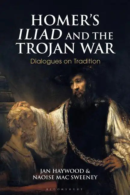 Homer's Iliad and the Trojan War: Dialogues on Tradition - Paperback