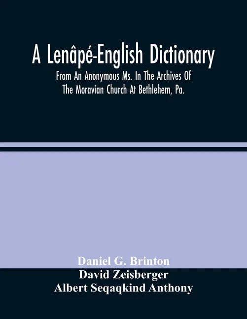 A Lenâpé-English Dictionary. From An Anonymous Ms. In The Archives Of The Moravian Church At Bethlehem, Pa. - Paperback