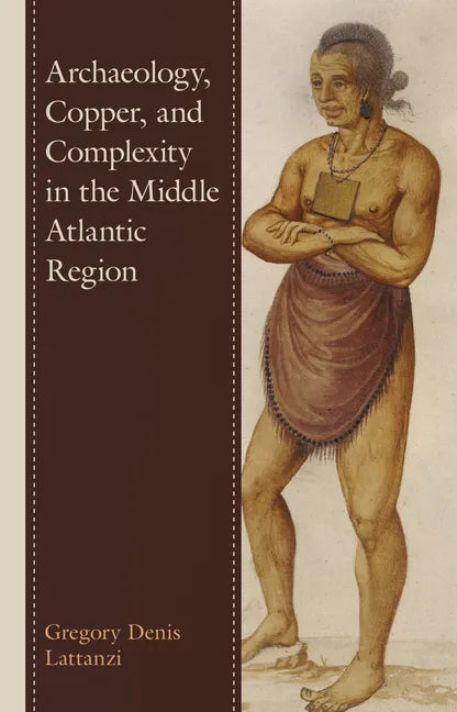 Archaeology, Copper, and Complexity in the Middle Atlantic Region - Hardcover