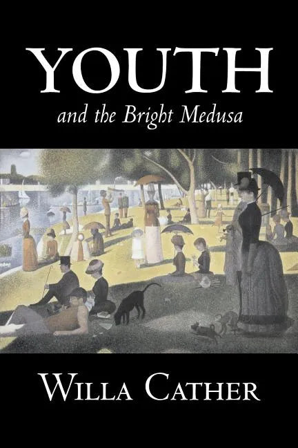 Youth and the Bright Medusa by Willa Cather, Fiction, Short Stories, Literary, Classics - Paperback