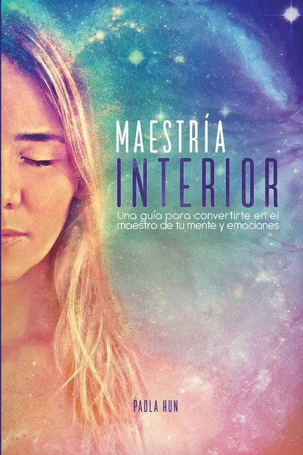 Maestría Interior: Una guía para convertirte en el maestro de tu mente y emociones - Paperback