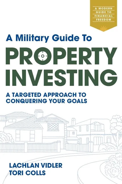 A Military Guide to Property Investing: A targeted approach to conquering your goals - Paperback