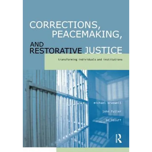 Corrections, Peacemaking and Restorative Justice: Transforming Individuals and Institutions - Paperback