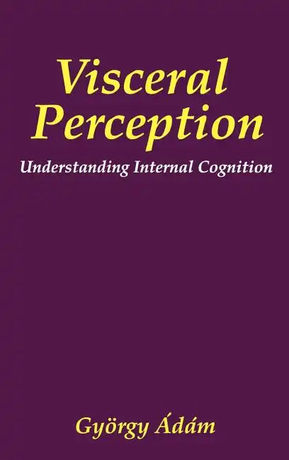 Visceral Perception: Understanding Internal Cognition - Hardcover