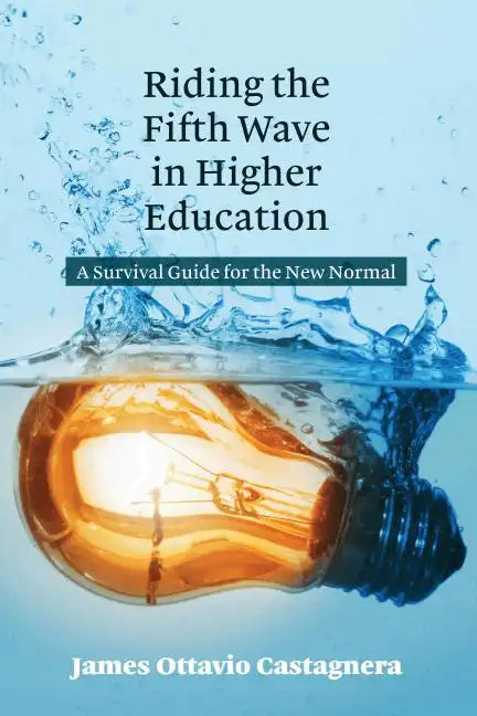 Riding the Fifth Wave in Higher Education: A Survival Guide for the New Normal - Paperback