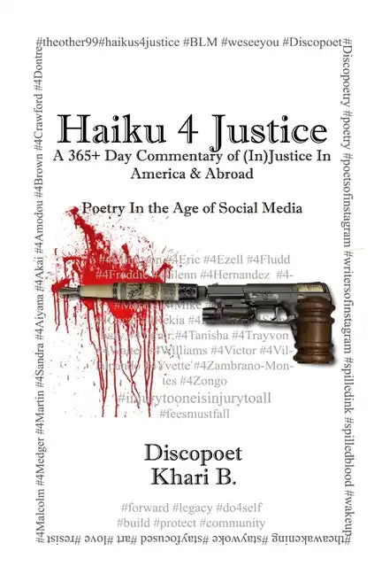 Haiku 4 Justice: A 365+ Day Commentary of (In)Justice In America and Abroad - Paperback