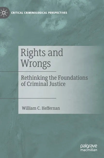 Rights and Wrongs: Rethinking the Foundations of Criminal Justice - Hardcover