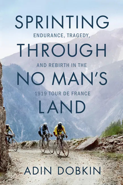 Sprinting Through No Man's Land: Endurance, Tragedy, and Rebirth in the 1919 Tour de France - Hardcover