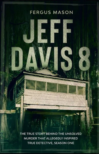 Jeff Davis 8: The True Story Behind the Unsolved Murder That Allegedly Inspired True Detective, Season One - Paperback