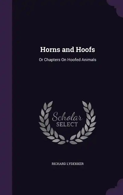 Horns and Hoofs: Or Chapters On Hoofed Animals - Hardcover