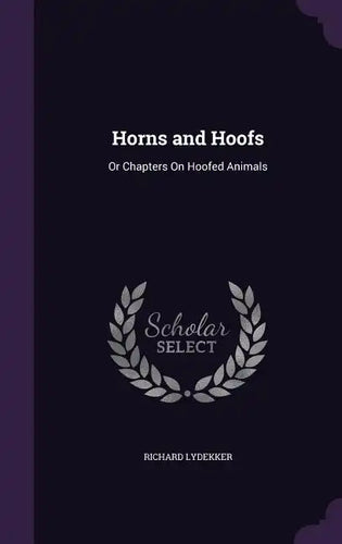 Horns and Hoofs: Or Chapters On Hoofed Animals - Hardcover
