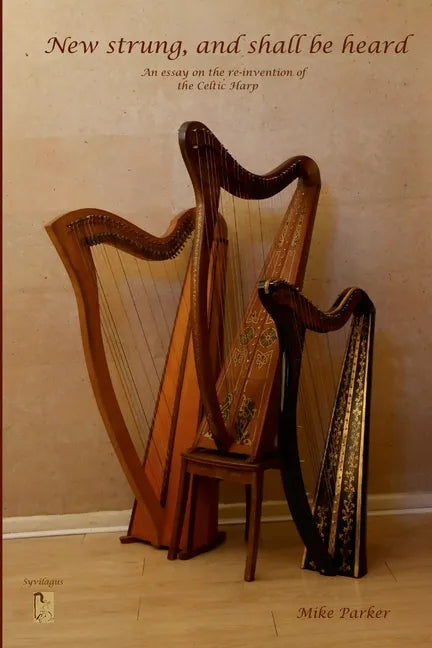 New Strung, And Shall Be Heard: An essay on the re-invention of the Celtic harp - Paperback