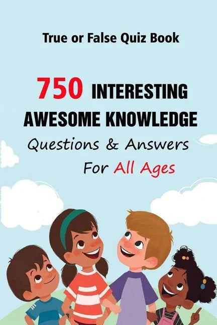 True or False Quiz Book: 750 Interesting, Awesome Knowledge Questions & Answers For All Ages - Paperback
